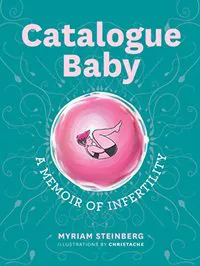 Myriam Steinberg, illustrations by Christache, Catalogue Baby: A Memoir of (In)fertility (Page Two Books)